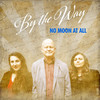 No Moon at All - By the Way