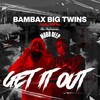 Get It Out - Bambax&Big Twins&Carli Nistal