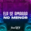 Ela Se Amarra no Menor (Explicit) - DJ Teh&FreesTyle Sounds&MC Jhey