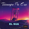 Tiempo Pa Eso - El Sua