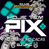 HOJE TEM PIX (Explicit) - Mc Drake&mc cacas&DJ JKC