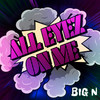 All Eyez On Me - Big N