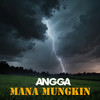 Mana Mungkin - Angga