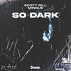 So Dark - Scott Rill&Mingue&Angelica Ai Ming Oei&Stefan Andreas Mathias Bartels Daal&Eduardo Moreno Palacios&Asier Cerezo Cano&Danil Shcherbatiuk
