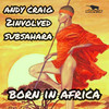 Born In Africa (Radio Mix) - Andy Craig&2involved&SubSahara