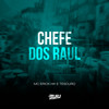 Chefe Dos Raul (Explicit) - DJ Buiu&MC ERYCK HK&Tesouro