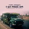 I go make am - Theo Vesachi