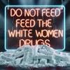 Do Not Feed The White Women *** - Confidence Man