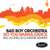Do You Wanna Dance - Will Alonso 2K11 Remix (Will Alonso 2K11 Remix) - Bad Boy Orchestra&Will Alonso