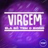 Virgem Ela Só Tem o Signo (Explicit) - DJ RCS&DJ OREIA 074&MC Buraga&Yuri Redicopa