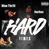 Hard Times (Explicit) - Harkos&Nine Thr33