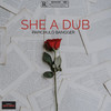 She a Dub (Explicit) - Papichulo Bangger