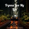 Trynna Live My Life (Remaster|Explicit) - Shayden Adams