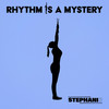 Rhythm Is A Mystery - Stephani B