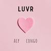 LUVR (feat. ACP) (Explicit) - Mr. Congo&ACP