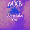 Love Like You - MXB&Joshua Thompson&Dean Boyd