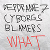 What - Depdramez&Cyborgs&Blamers