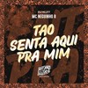 Tão Senta Aqui pra Mim (Explicit) - MC Neguinho R&DJ Kley