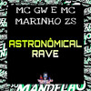 Astronômical Rave (Explicit) - MC GW&MC Marinho ZS&Só mandelão original