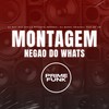 Montagem Negao do Whats (Explicit) - DJ MAU MAU GORILA MUTANTE&MC Denai&DJ WOODY ORIGINAL&MC GW