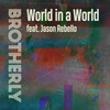 World in a World - Brotherly&Jason Rebello