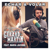 Echar a Volar (Explicit) - Gérard Martin&Jacobs