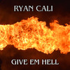 Give Em Hell (Explicit) - Ryan Cali