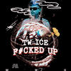 F#CKED UP (Explicit) - Tw ice