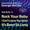 Rock My NO. 1’s: Rock Your Baby/I Can’t Leave You Alone/It’s Been so Long [feat. George McCrae] (Remastered Single Version|Remastered 2024) - Miami House Attack &George McCrae