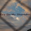 Cry On My Shoulder (EMO版) - 小妹仔