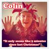 It Only Seems Like 5 Minutes Since Last Christmas - Colin