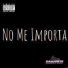 No Me Importa (Explicit) - Gaim Ov3r&Dybro47&Dripy Camaleon&Terrible El De la FKN Nueva