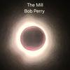 The Mill - Bob Perry