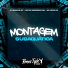 Montagem Subaquática (Explicit) - DJ MENOR DA 007&FreesTyle Sounds&MC MENORZINHO CRL&MC Lorran ZS
