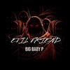 Evil Friend (Explicit) - Big Baby P