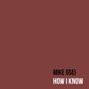 How I Know (Explicit) - Mike Osei