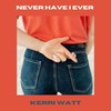 Never Have I Ever - Kerri Watt