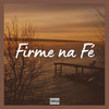 Firme na Fé (Explicit) - &DJ Tavinho