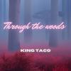 Through the woods (Explicit) - King Taco