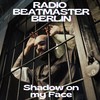 Shadow on My Face - Radio Beatmaster Berlin