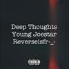 Deep Thoughts (feat. Reverseisfr-_-) (Explicit) - Young Joestar&Reverseisfr-_-