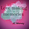 Love making memories - Jc money