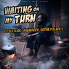 Waiting On My Turn - Little Kirk&Shamroch&Sativa D Black 1