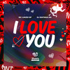 I Love You (Explicit) - DJ RAFINHA DN&MC LUKÃO SP
