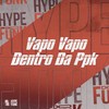 Vapo Vapo Dentro da Ppk (Explicit) - DJ FELYPINHO 013