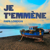 JE T'EMMÈNE - Papa London