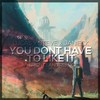 You Don't Have To Like It (Bright Land Remix) - Bright Land&Lucas And Steve&Janieck