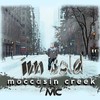 I'm Cold (Explicit) - Moccasin Creek