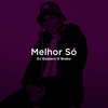 Melhor Só - DJ Gustavo O Brabo
