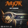 ANYCAR (Explicit) - FAT YOUNGIN